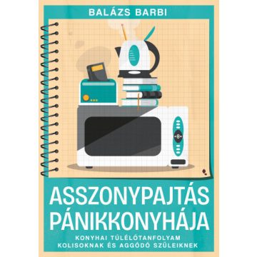   Asszonypajtás pánikkonyhája - Konyhai túlélőtanfolyam kolisoknak és aggódó szüleiknek