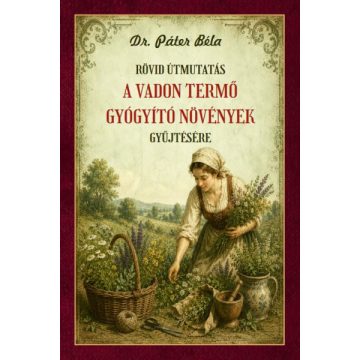   Rövid útmutatás a vadon termő gyógyító növények gyűjtésére