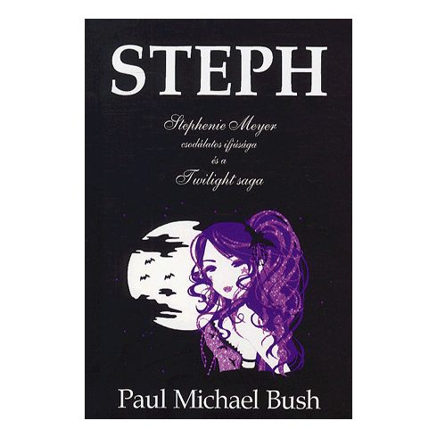 Steph - Stephenie meyer csodálatos ifjúsága és a twilight saga